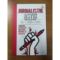 Image of JURNALISTIK ASYIK : PANDUAN PRAKTIS BELAJAR MENULIS BERITA